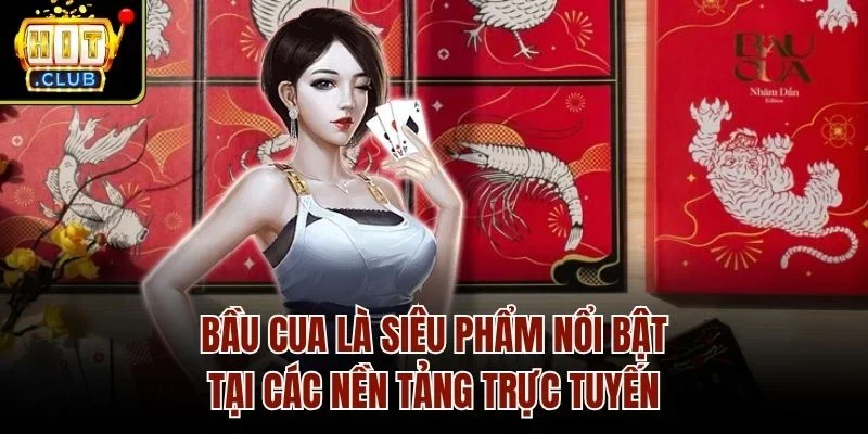 Bầu Cua là siêu phẩm nổi bật tại các nền tảng trực tuyến