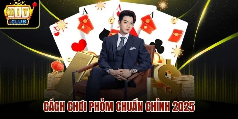 Cách chơi phỏm chuẩn chỉnh 2025