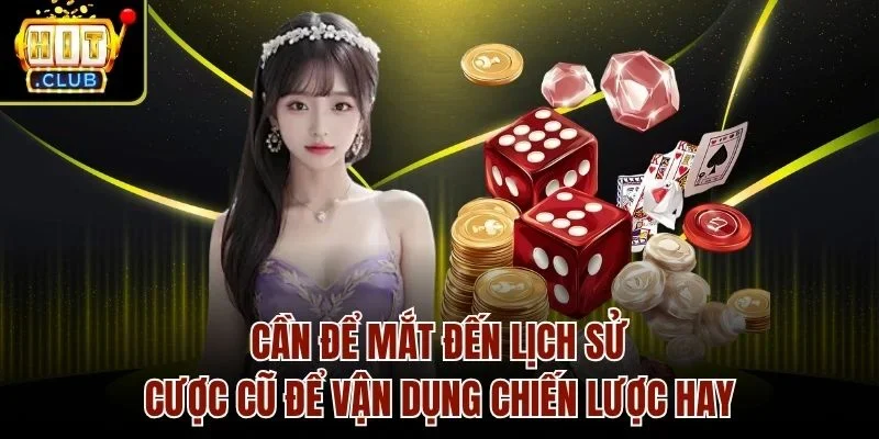 Cần để mắt đến lịch sử cược cũ để vận dụng chiến lược hay