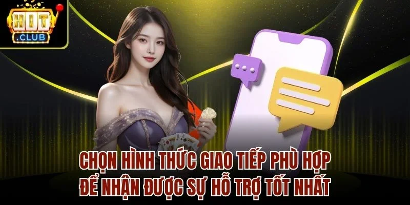 Chọn hình thức giao tiếp phù hợp để nhận được sự hỗ trợ tốt nhất