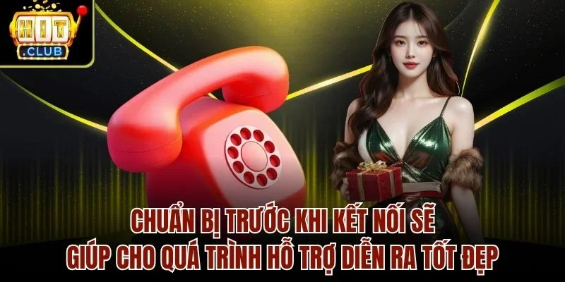 Chuẩn bị trước khi kết nối sẽ giúp cho quá trình hỗ trợ diễn ra tốt đẹp
