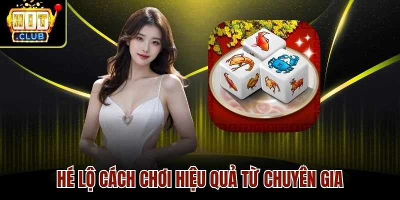 Hé lộ cách chơi hiệu quả từ chuyên gia