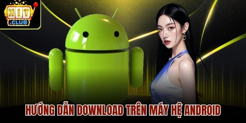Hướng dẫn download trên máy hệ Android