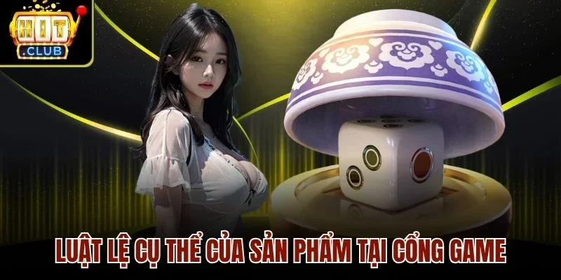 Luật lệ cụ thể của sản phẩm tại cổng game
