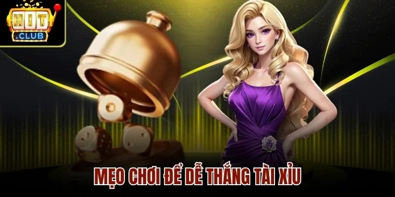 Mẹo chơi để dễ thắng Tài Xỉu