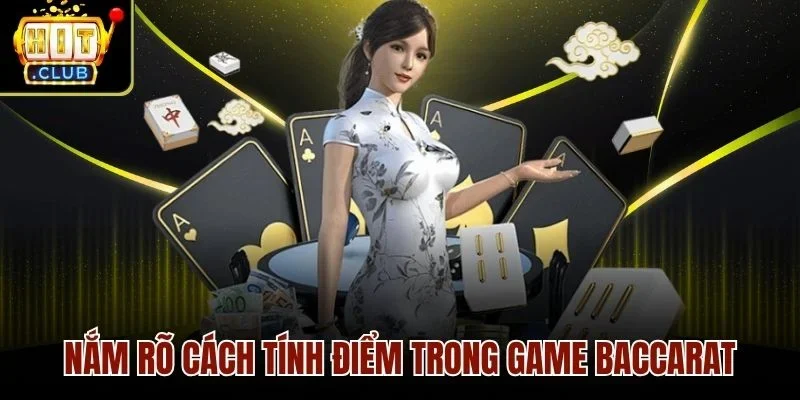 Nắm rõ cách tính điểm trong game baccarat