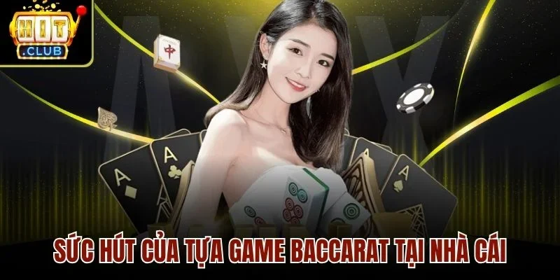 Sức hút của tựa game baccarat tại nhà cái