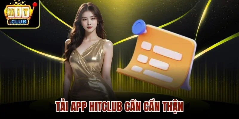 Tải app Hitclub cần cẩn thận