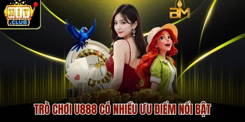 Trò chơi U888 có nhiều ưu điểm nổi bật
