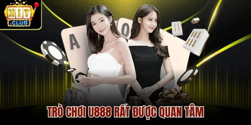 Trò chơi U888 rất được quan tâm